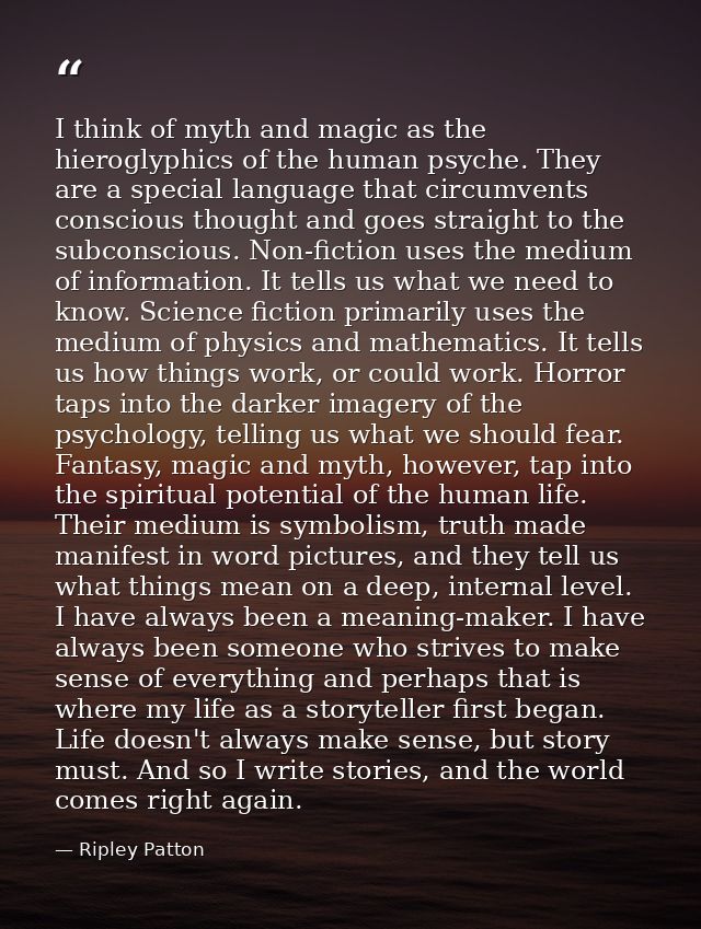 I think of myth and magic as the hieroglyphics of the human psyche. They are a special language that circumvents conscio — Ripley Patton