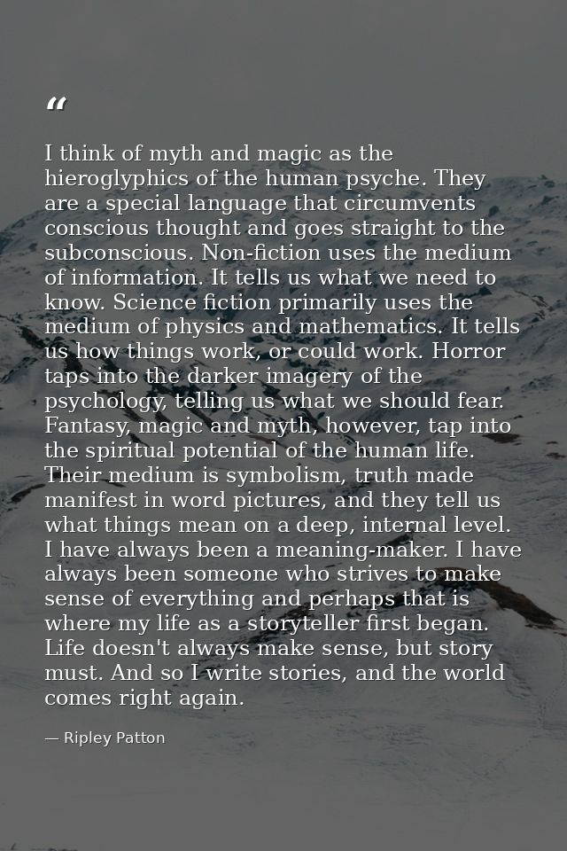 I think of myth and magic as the hieroglyphics of the human psyche. They are a special language that circumvents conscio — Ripley Patton
