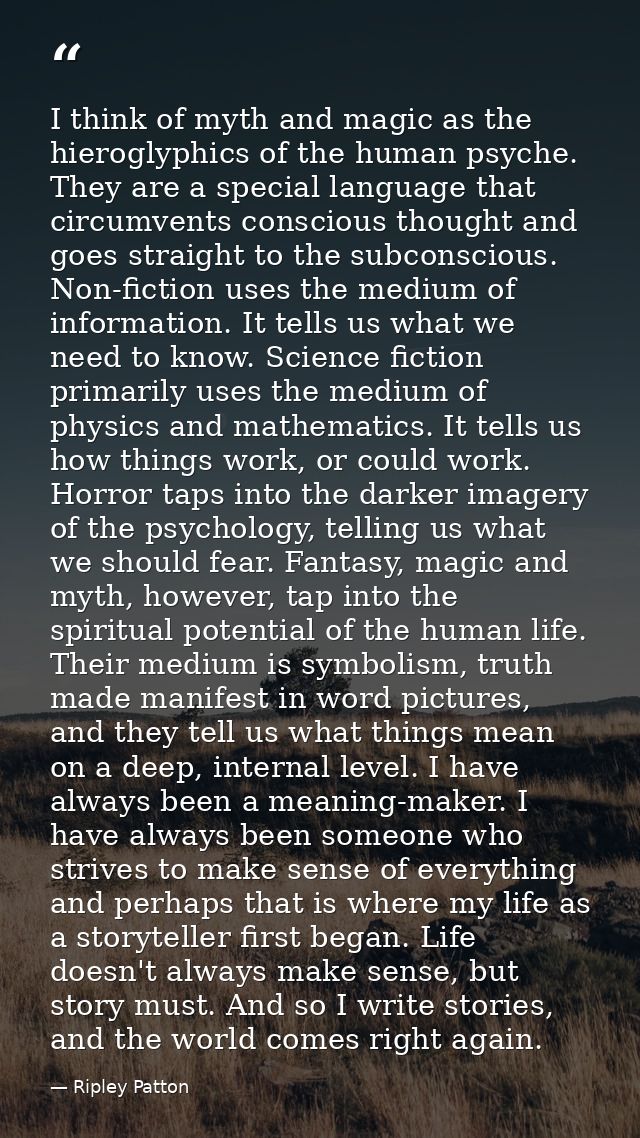 I think of myth and magic as the hieroglyphics of the human psyche. They are a special language that circumvents conscio — Ripley Patton