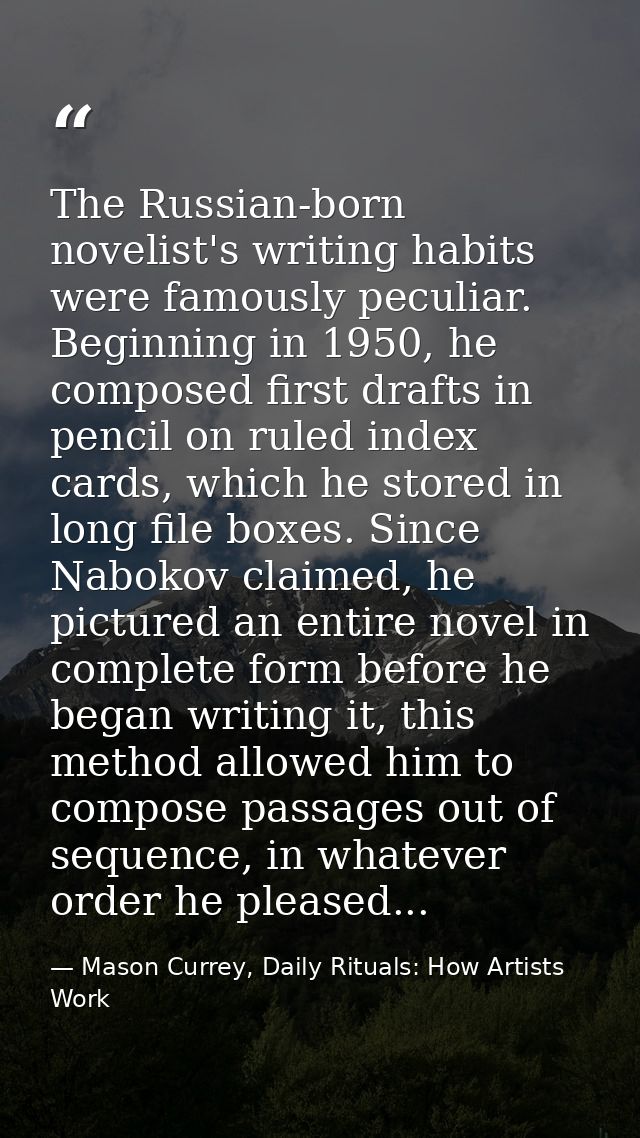 The Russian-born novelist's writing habits were famously peculiar. Beginning in 1950, he composed first drafts in pencil — Mason Currey, Daily Rituals: How Artists Work