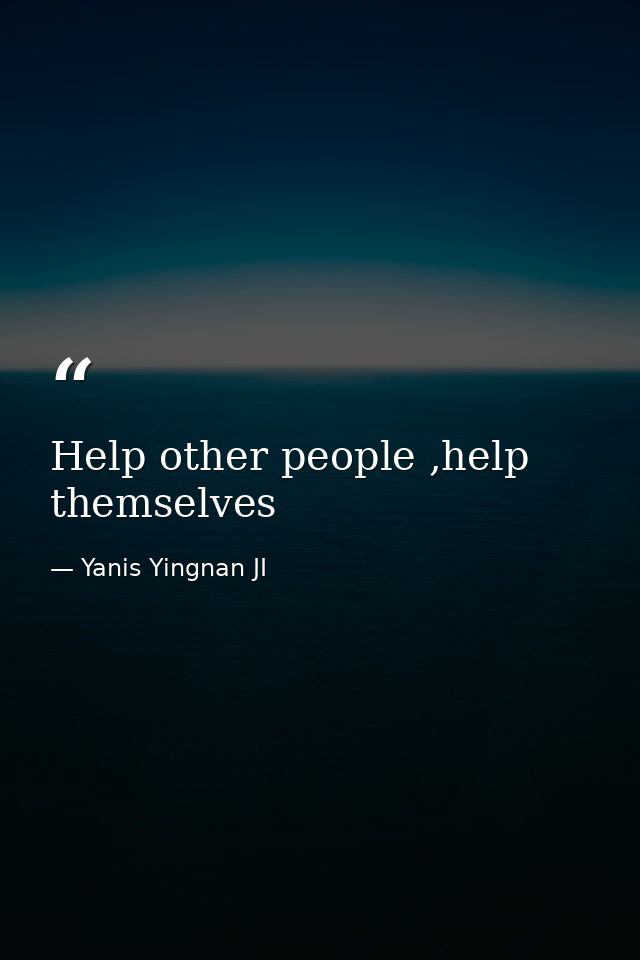 Help other people ,help themselves — Yanis Yingnan JI