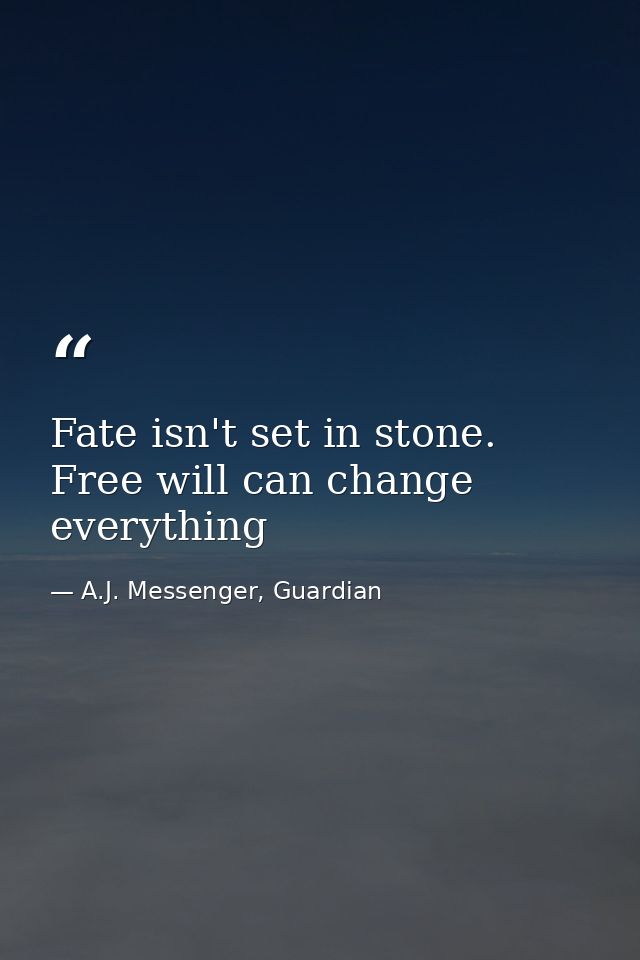 Fate isn't set in stone. Free will can change everything — A.J. Messenger, Guardian