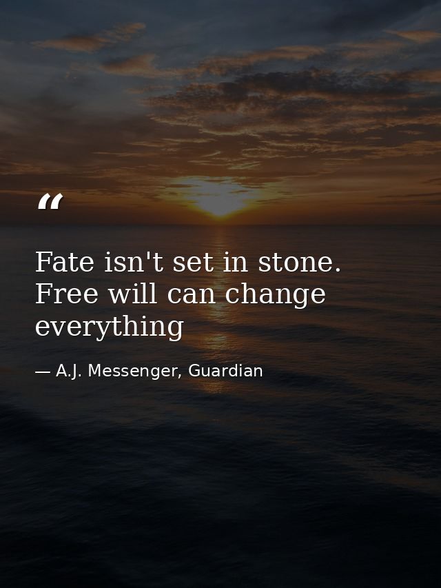 Fate isn't set in stone. Free will can change everything — A.J. Messenger, Guardian