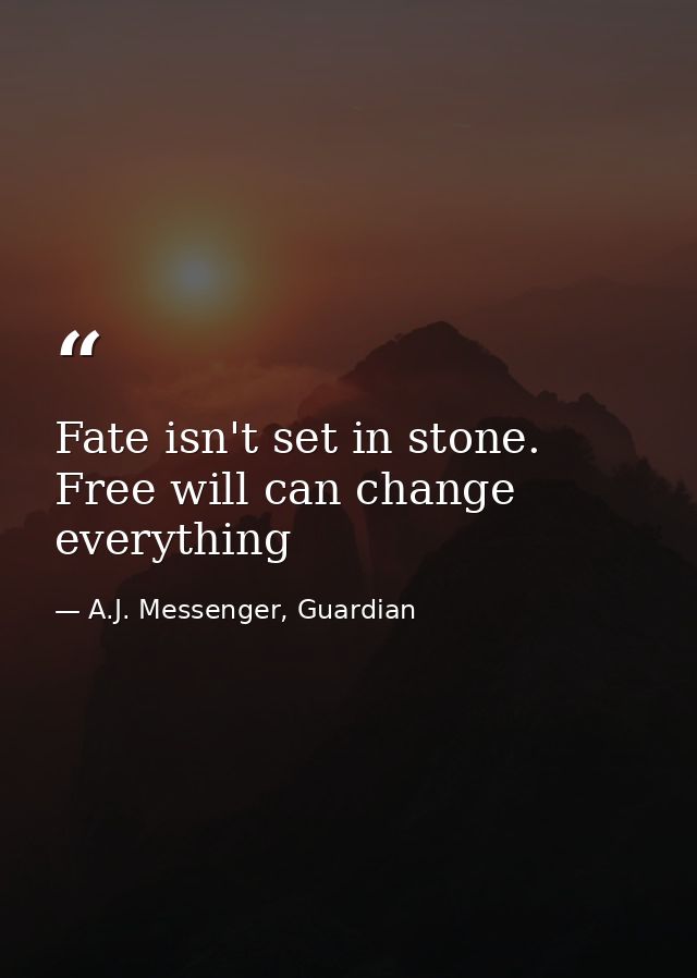 Fate isn't set in stone. Free will can change everything — A.J. Messenger, Guardian