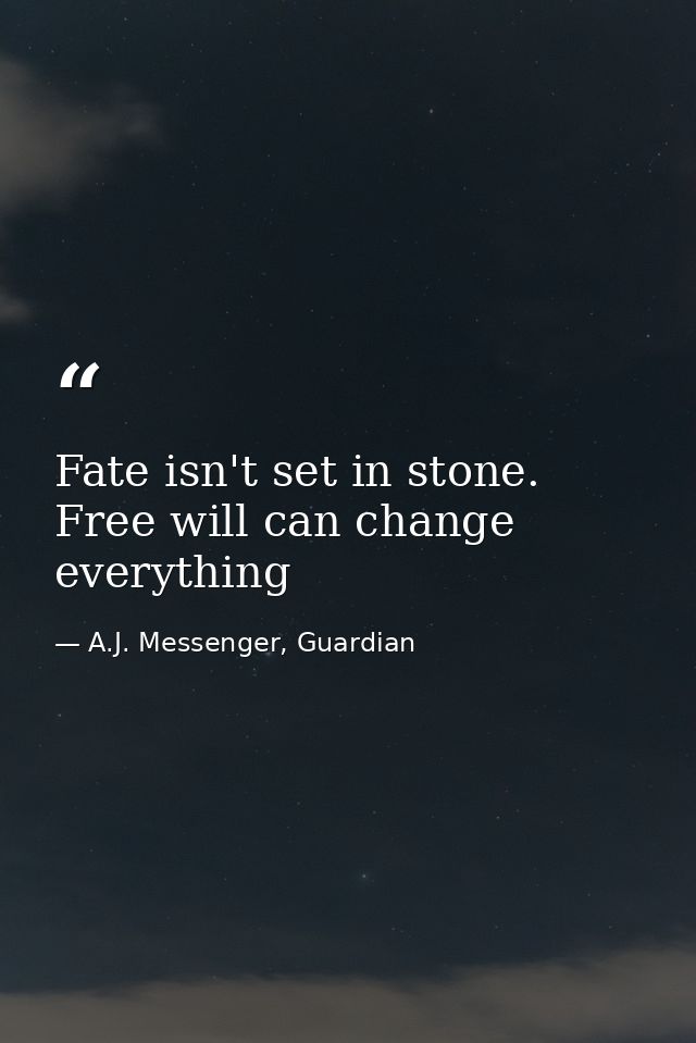 Fate isn't set in stone. Free will can change everything — A.J. Messenger, Guardian