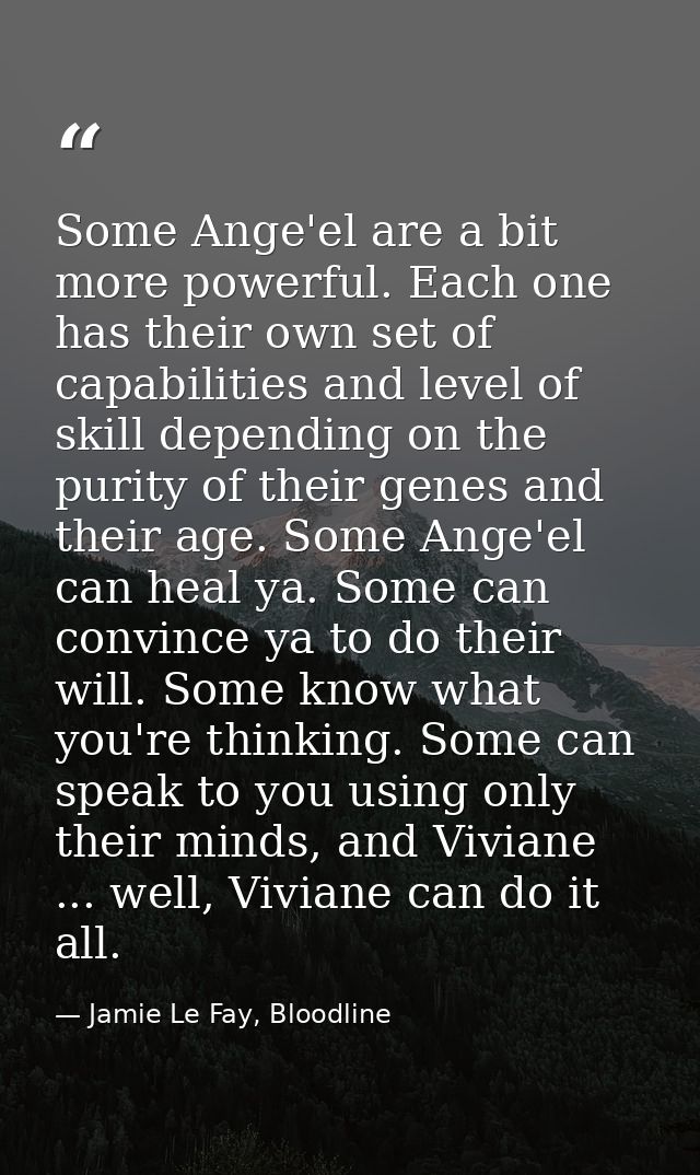 Some Ange'el are a bit more powerful. Each one has their own set of capabilities and level of skill depending on the pur — Jamie Le Fay, Bloodline