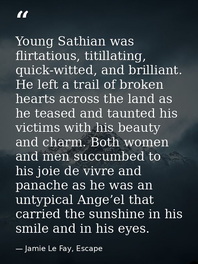 Young Sathian was flirtatious, titillating, quick-witted, and brilliant. He left a trail of broken hearts across the lan — Jamie Le Fay, Escape