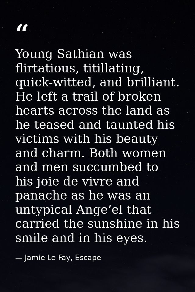 Young Sathian was flirtatious, titillating, quick-witted, and brilliant. He left a trail of broken hearts across the lan — Jamie Le Fay, Escape