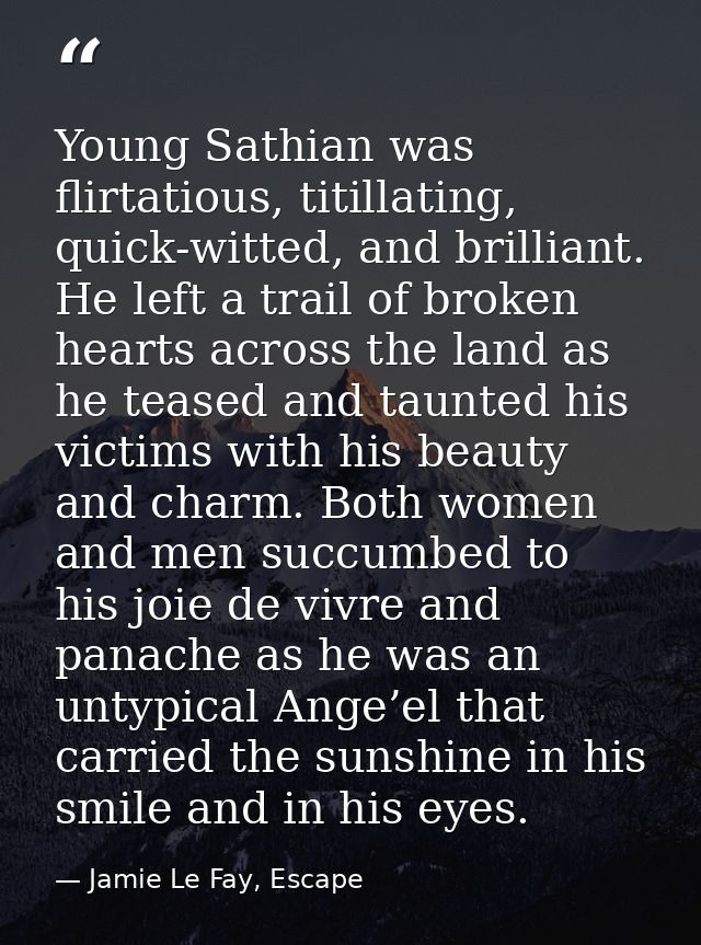 Young Sathian was flirtatious, titillating, quick-witted, and brilliant. He left a trail of broken hearts across the lan — Jamie Le Fay, Escape