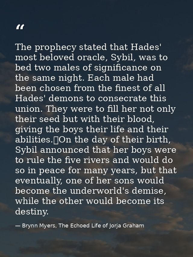 The prophecy stated that Hades' most beloved oracle, Sybil, was to bed two males of significance on the same night. Each — Brynn Myers, The Echoed Life of Jorja Graham