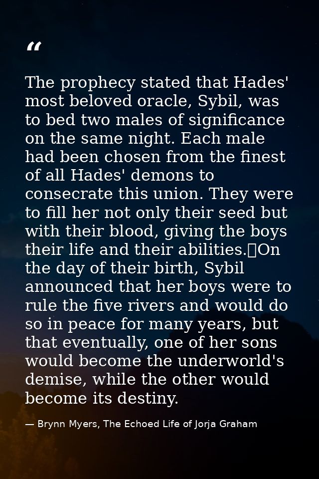 The prophecy stated that Hades' most beloved oracle, Sybil, was to bed two males of significance on the same night. Each — Brynn Myers, The Echoed Life of Jorja Graham