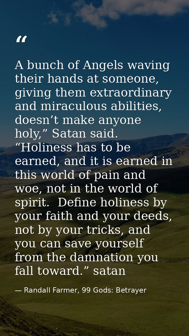 A bunch of Angels waving their hands at someone, giving them extraordinary and miraculous abilities, doesn’t make anyone — Randall Farmer, 99 Gods: Betrayer