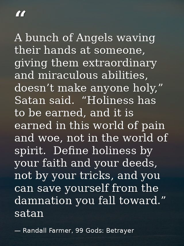 A bunch of Angels waving their hands at someone, giving them extraordinary and miraculous abilities, doesn’t make anyone — Randall Farmer, 99 Gods: Betrayer