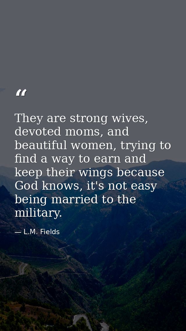 They are strong wives, devoted moms, and beautiful women, trying to find a way to earn and keep their wings because God  — L.M. Fields