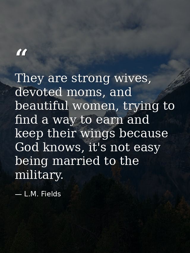They are strong wives, devoted moms, and beautiful women, trying to find a way to earn and keep their wings because God  — L.M. Fields