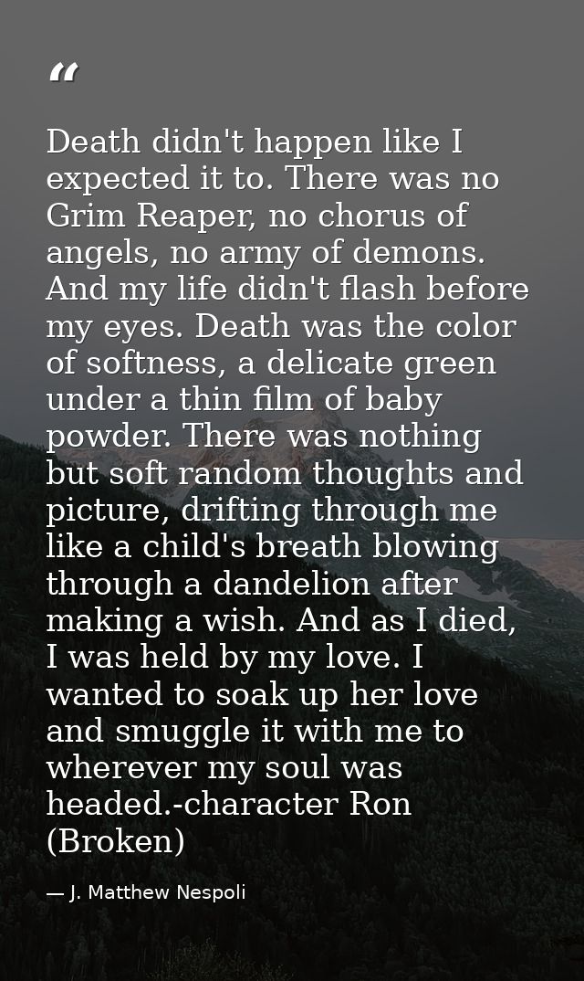 Death didn't happen like I expected it to. There was no Grim Reaper, no chorus of angels, no army of demons. And my life — J. Matthew Nespoli