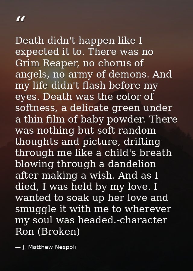 Death didn't happen like I expected it to. There was no Grim Reaper, no chorus of angels, no army of demons. And my life — J. Matthew Nespoli