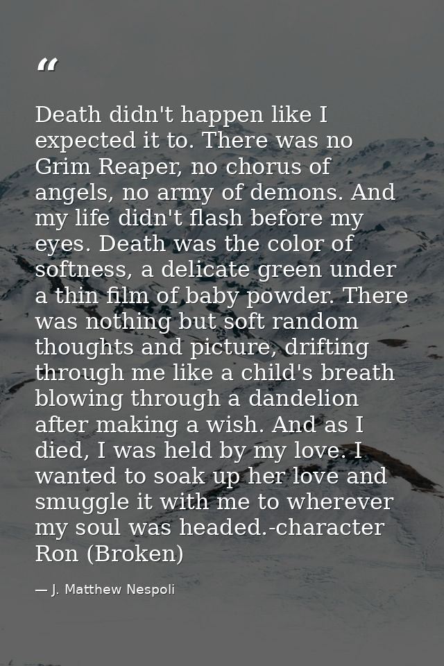 Death didn't happen like I expected it to. There was no Grim Reaper, no chorus of angels, no army of demons. And my life — J. Matthew Nespoli