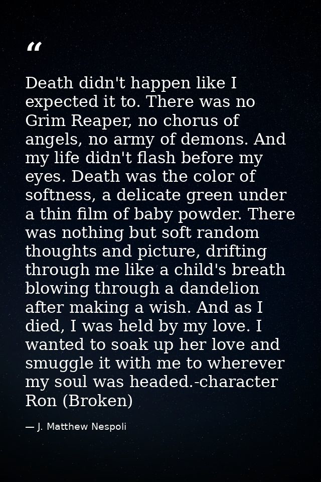 Death didn't happen like I expected it to. There was no Grim Reaper, no chorus of angels, no army of demons. And my life — J. Matthew Nespoli