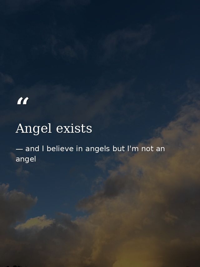 Angel exists — and I believe in angels but I'm not an angel