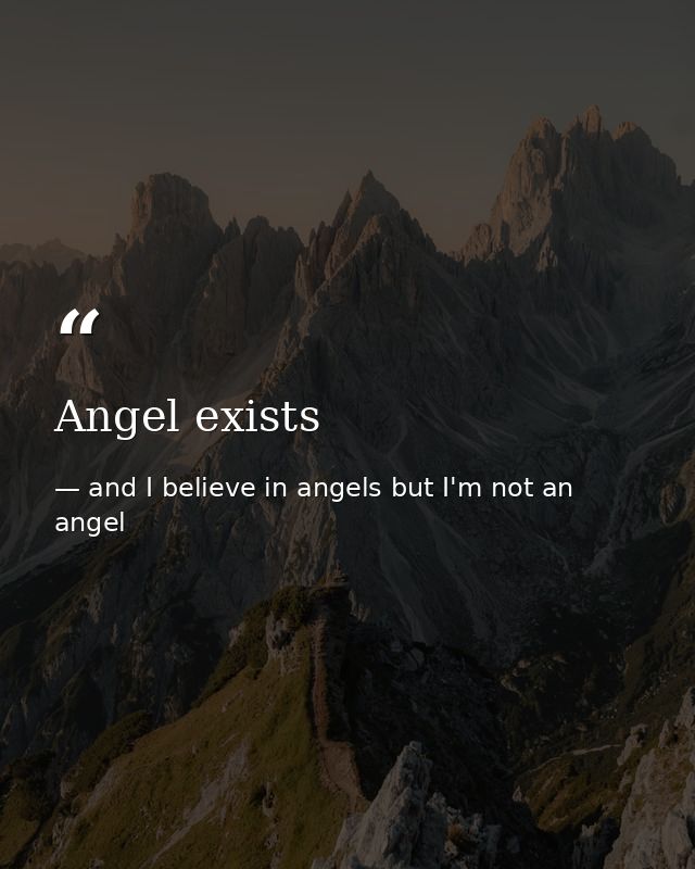 Angel exists — and I believe in angels but I'm not an angel