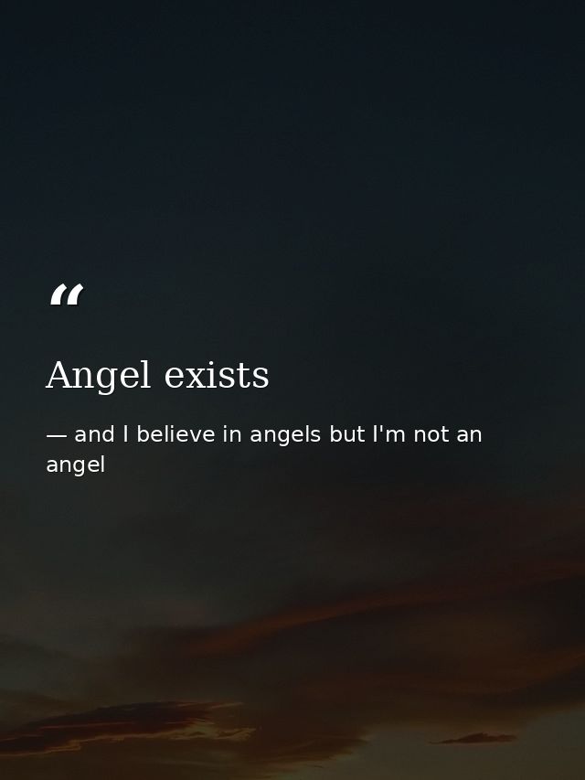 Angel exists — and I believe in angels but I'm not an angel