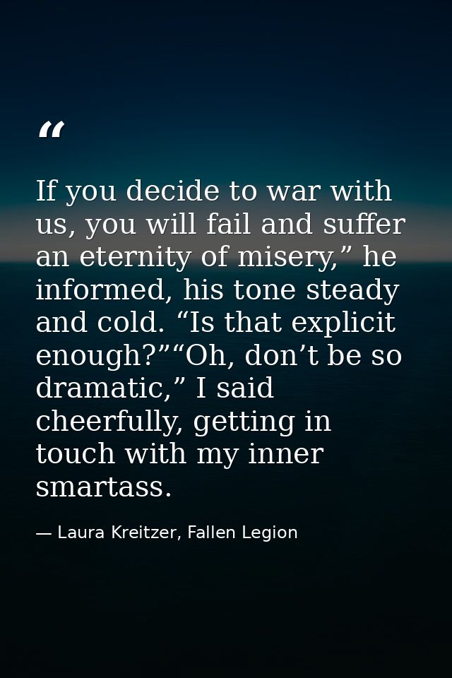 If you decide to war with us, you will fail and suffer an eternity of misery,” he informed, his tone steady and cold. “I — Laura Kreitzer, Fallen Legion
