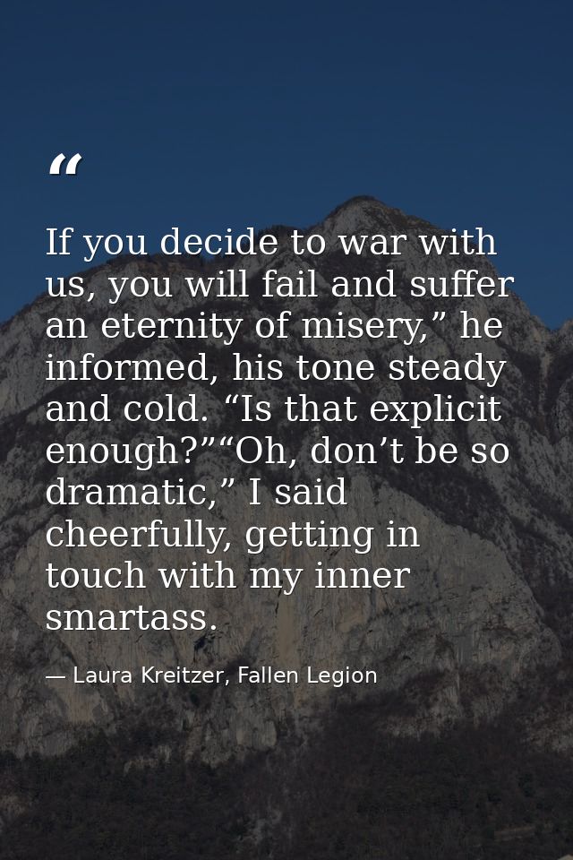 If you decide to war with us, you will fail and suffer an eternity of misery,” he informed, his tone steady and cold. “I — Laura Kreitzer, Fallen Legion