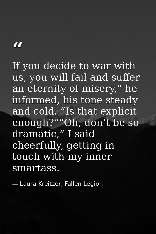 If you decide to war with us, you will fail and suffer an eternity of misery,” he informed, his tone steady and cold. “I — Laura Kreitzer, Fallen Legion
