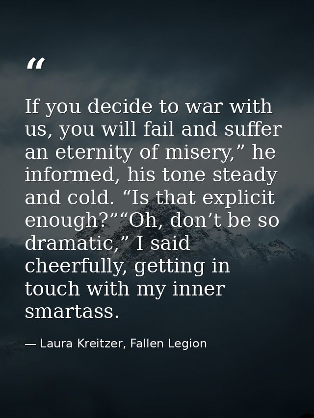 If you decide to war with us, you will fail and suffer an eternity of misery,” he informed, his tone steady and cold. “I — Laura Kreitzer, Fallen Legion