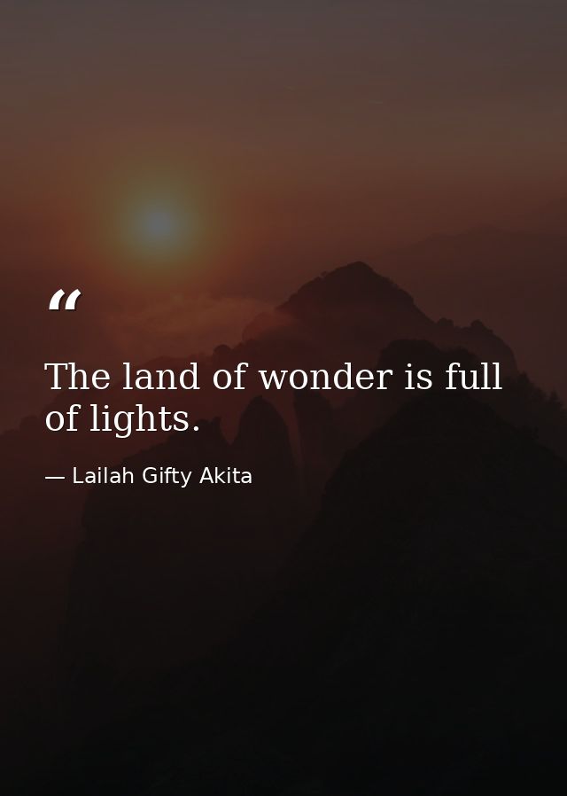 The land of wonder is full of lights. — Lailah Gifty Akita