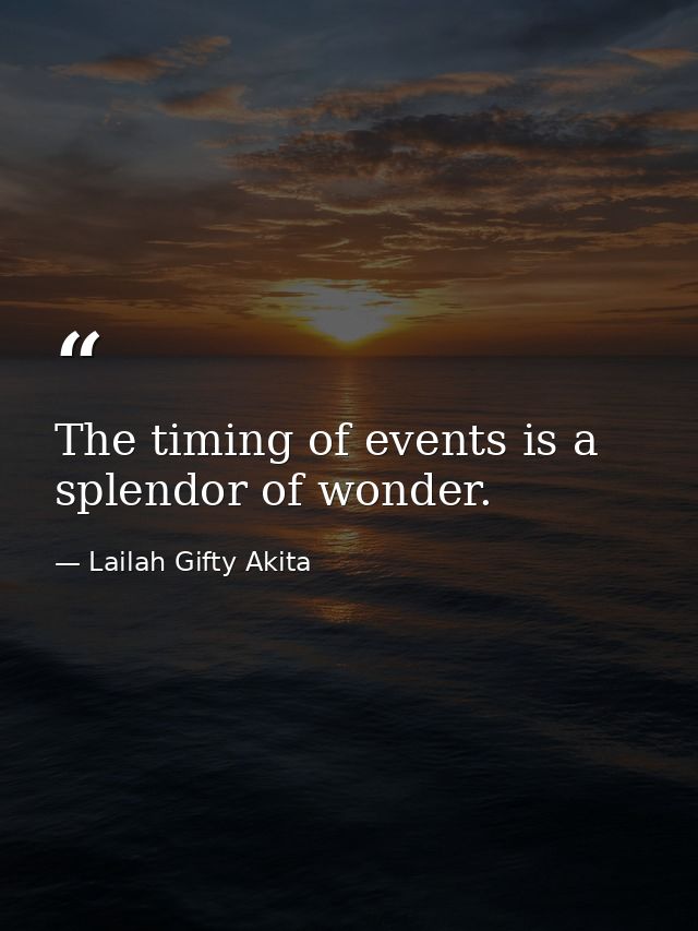 The timing of events is a splendor of wonder. — Lailah Gifty Akita