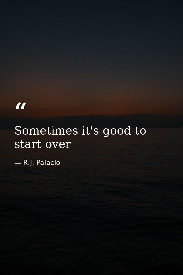 Sometimes it's good to start over — R.J. Palacio