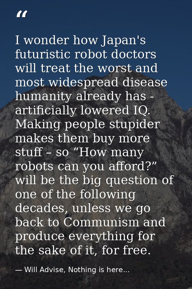 I wonder how Japan's futuristic robot doctors will treat the worst and most widespread disease humanity already has - ar — Will Advise, Nothing is here...