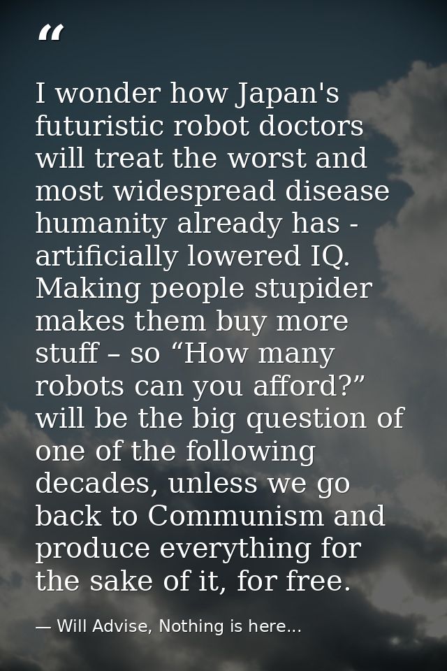I wonder how Japan's futuristic robot doctors will treat the worst and most widespread disease humanity already has - ar — Will Advise, Nothing is here...