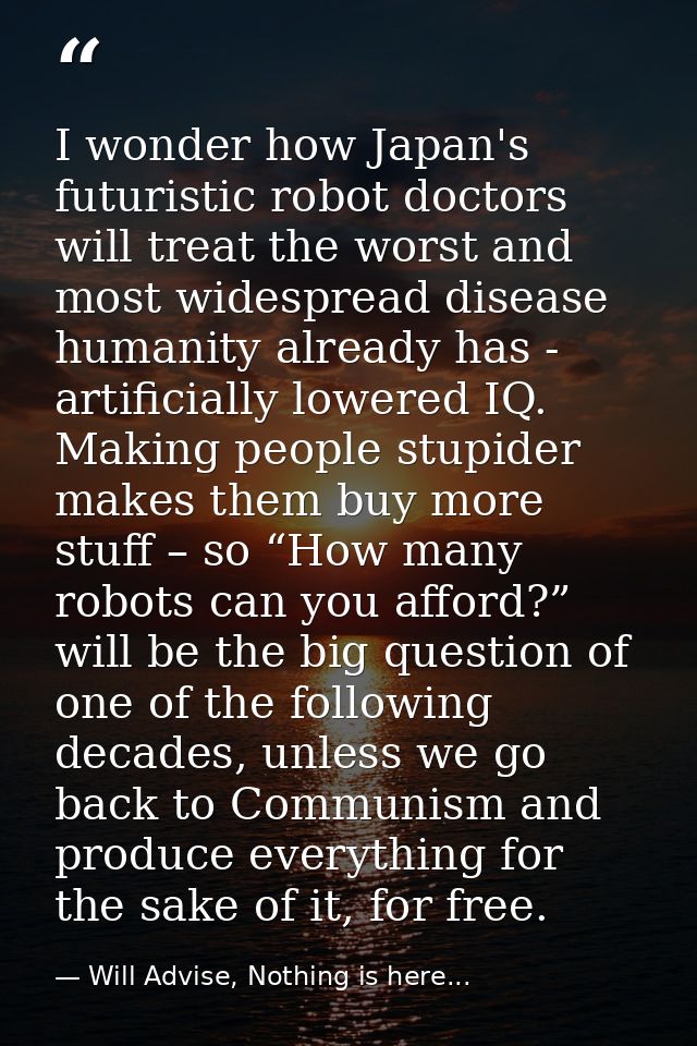 I wonder how Japan's futuristic robot doctors will treat the worst and most widespread disease humanity already has - ar — Will Advise, Nothing is here...