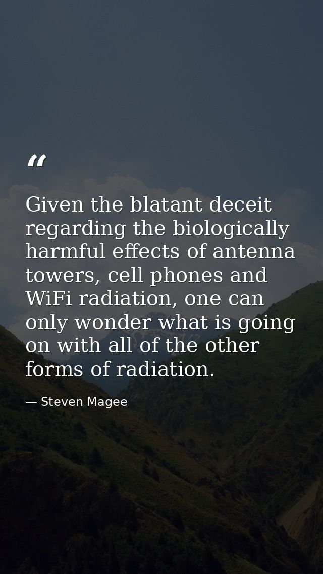 Given the blatant deceit regarding the biologically harmful effects of antenna towers, cell phones and WiFi radiation, o — Steven Magee