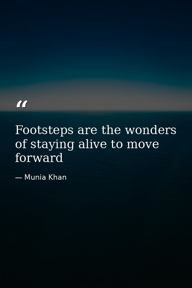 Footsteps are the wonders of staying alive to move forward — Munia Khan