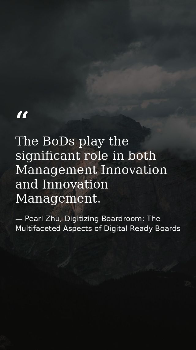 The BoDs play the significant role in both Management Innovation and Innovation Management. — Pearl Zhu, Digitizing Boardroom: The Multifaceted Aspects of Digital Ready Boards