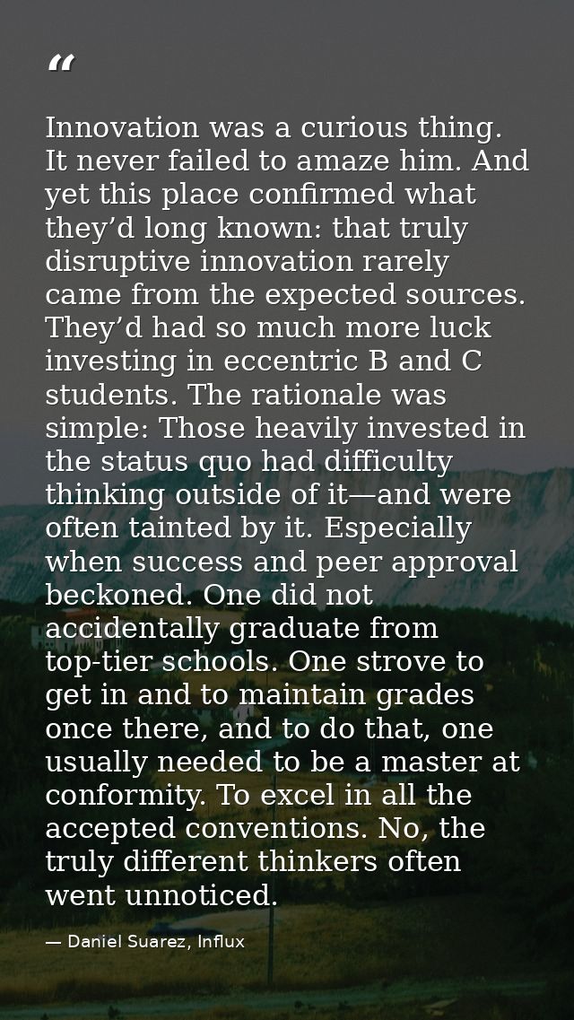 Innovation was a curious thing. It never failed to amaze him. And yet this place confirmed what they’d long known: that  — Daniel Suarez, Influx