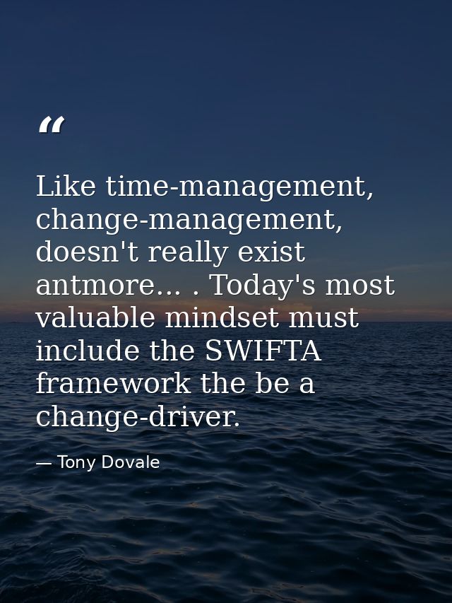 Like time-management, change-management, doesn't really exist antmore... . Today's most valuable mindset must include th — Tony Dovale