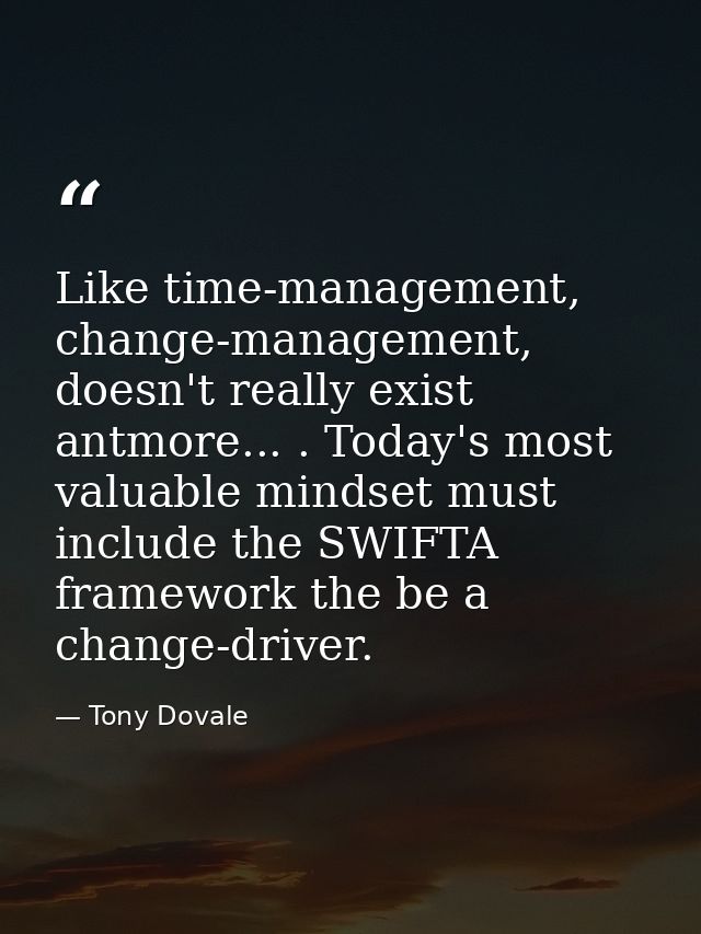 Like time-management, change-management, doesn't really exist antmore... . Today's most valuable mindset must include th — Tony Dovale