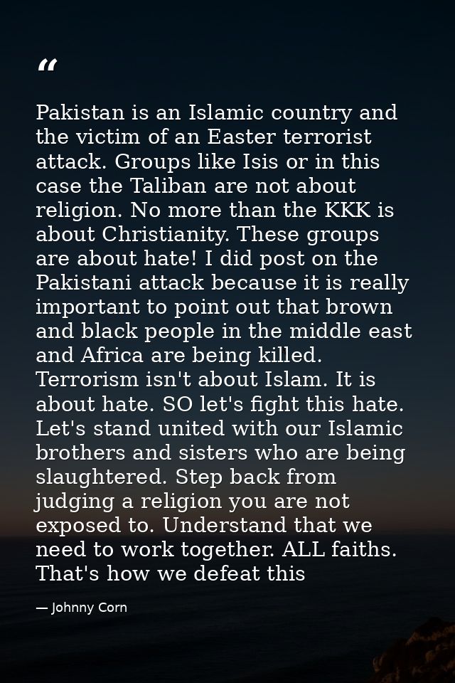 Pakistan is an Islamic country and the victim of an Easter terrorist attack. Groups like Isis or in this case the Taliba — Johnny Corn