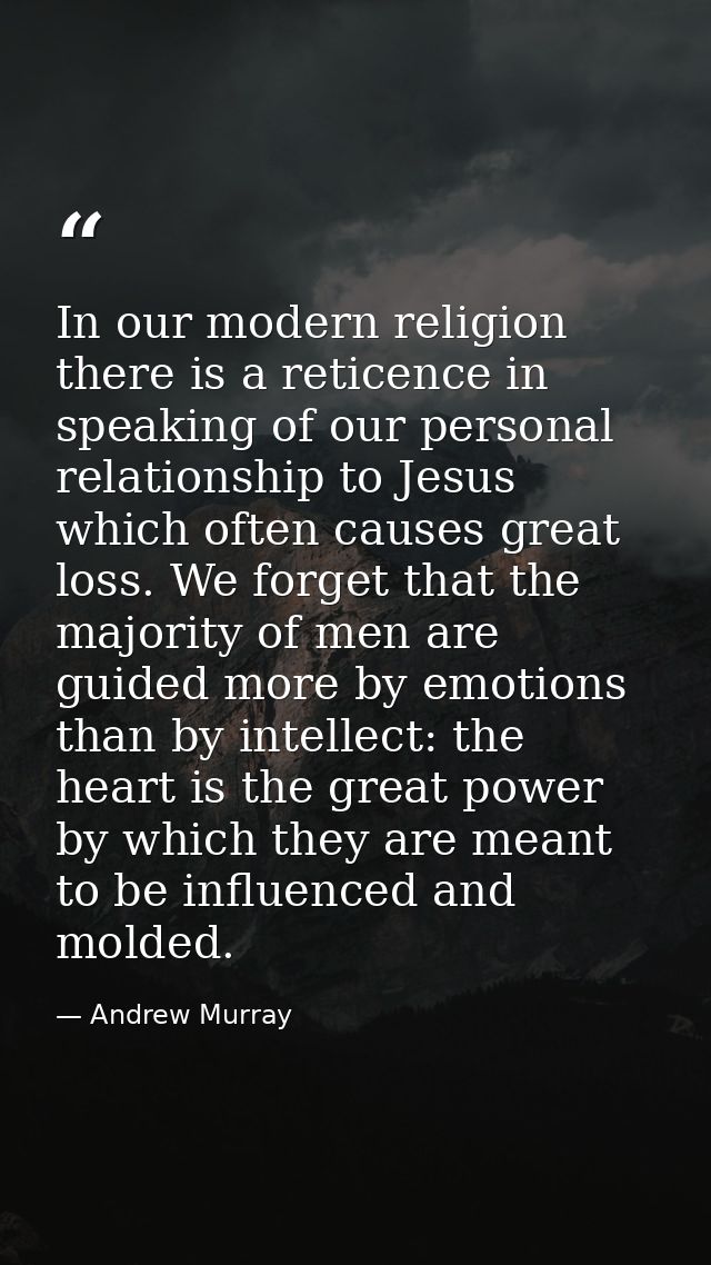 In our modern religion there is a reticence in speaking of our personal relationship to Jesus which often causes great l — Andrew Murray