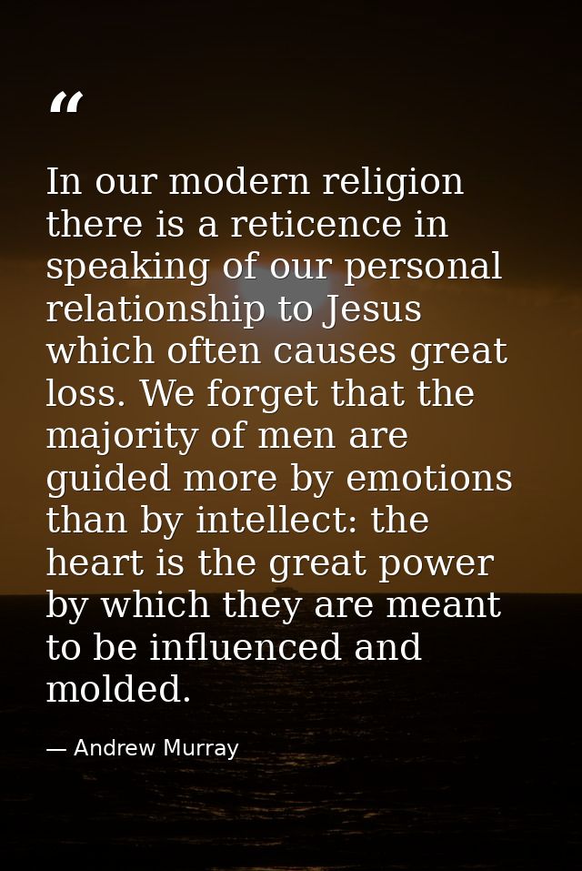 In our modern religion there is a reticence in speaking of our personal relationship to Jesus which often causes great l — Andrew Murray