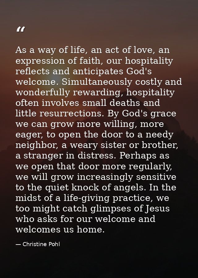 As a way of life, an act of love, an expression of faith, our hospitality reflects and anticipates God's welcome. Simult — Christine Pohl