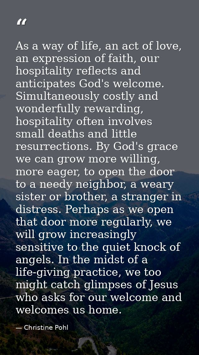 As a way of life, an act of love, an expression of faith, our hospitality reflects and anticipates God's welcome. Simult — Christine Pohl