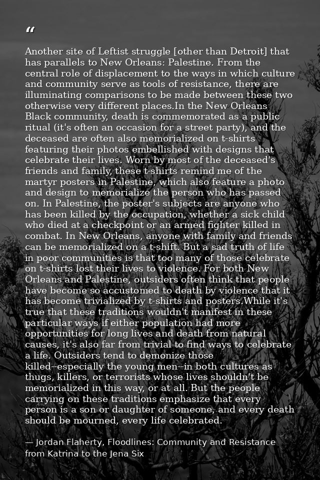 Another site of Leftist struggle [other than Detroit] that has parallels to New Orleans: Palestine. From the central rol — Jordan Flaherty, Floodlines: Community and Resistance from Katrina to the Jena Six