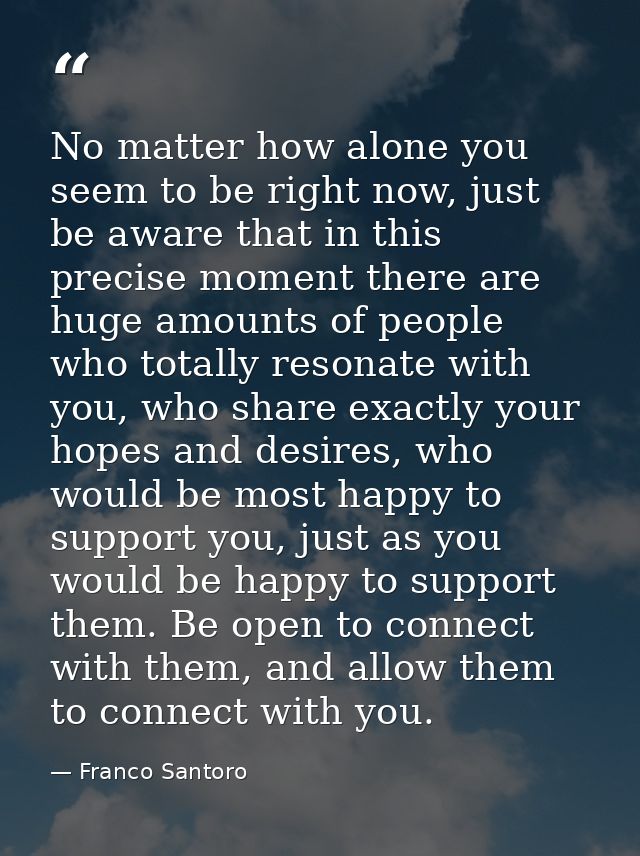 No matter how alone you seem to be right now, just be aware that in this precise moment there are huge amounts of people — Franco Santoro