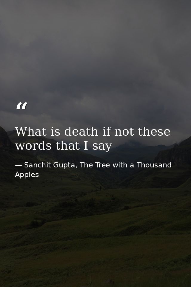 What is death if not these words that I say — Sanchit Gupta, The Tree with a Thousand Apples